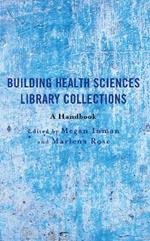 Building Health Sciences Library Collections: A Handbook