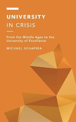University in Crisis: From the Middle Ages to the University of Excellence - Michael Schapira - cover