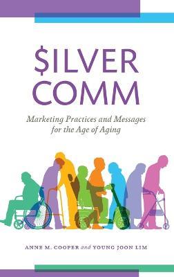 SilverComm: Marketing Practices and Messages for the Age of Aging - Anne M. Cooper,Young Joon Lim - cover