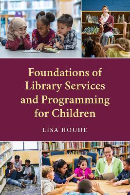 Foundations of Library Services and Programming for Children - Lisa Houde - cover