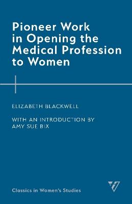 Pioneer Work in Opening the Medical Profession to Women - Elizabeth Blackwell - cover