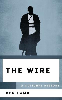 The Wire: A Cultural History - Ben Lamb - cover