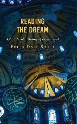 Reading the Dream: A Post-Secular History of Enmindment - Peter Dale Scott - cover