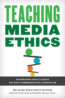 Teaching Media Ethics: Integrating Ethics Across the Mass Communication Curriculum - The AEJMC Media Ethics Division - cover