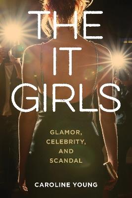 The It Girls: Glamor, Celebrity, and Scandal - Caroline Young - cover