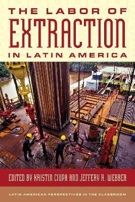 The Labor of Extraction in Latin America - cover