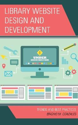 Library Website Design and Development: Trends and Best Practices - Brighid M. Gonzales - cover