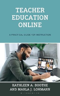 Teacher Education Online: A Practical Guide for Instruction - Kathleen A. Boothe,Marla J. Lohmann - cover