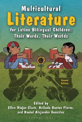 Multicultural Literature for Latino Bilingual Children: Their Words, Their Worlds, Second Edition - Ellen Riojas Clark,Belinda Bustos Flores,Daniel Alejandro González - cover