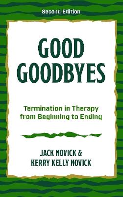 Good Goodbyes: Termination in Therapy from Beginning to Ending - Jack Novick Novick,Kerry Kelly Novick,Jack Novick - cover