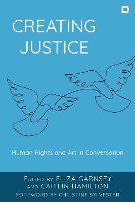 Creating Justice: Human Rights and Art in Conversation - cover