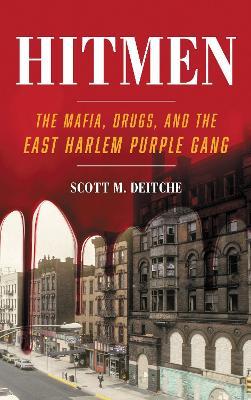 Hitmen: The Mafia, Drugs, and the East Harlem Purple Gang - Scott M. Deitche - cover