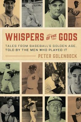Whispers of the Gods: Tales from Baseball’s Golden Age, Told by the Men Who Played It - Peter Golenbock - cover