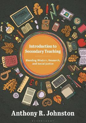 Introduction to Secondary Teaching: Blending Wisdom, Research, and Social Justice - Anthony Johnston - cover