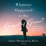 Whatever Happened to the Gospel of Grace?