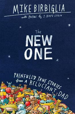 The New One: Painfully True Stories from a Reluctant Dad - Mike Birbiglia - cover