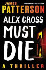 Alex Cross Must Die: A Thriller
