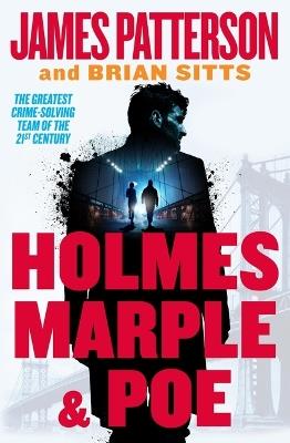 Holmes, Marple & Poe: The Greatest Crime-Solving Team of the Twenty-First Century - James Patterson,Brian Sitts - cover