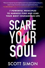 Scare Your Soul: 7 Powerful Principles to Harness Fear and Lead Your Most Courageous Life