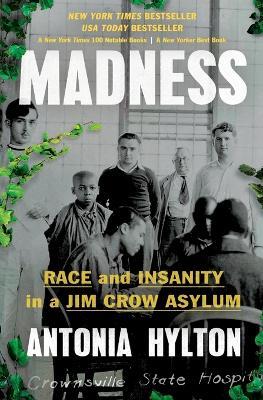 Madness: Race and Insanity in a Jim Crow Asylum - Antonia Hylton - cover