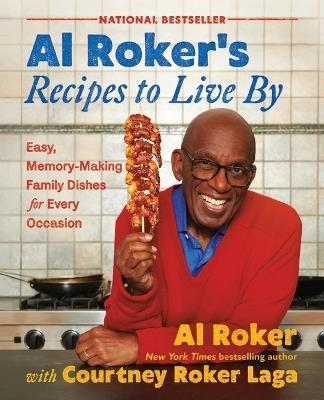 Al Roker's Recipes to Live by: Easy, Memory-Making Family Dishes for Every Occasion - Al Roker,Courtney Roker Laga - cover