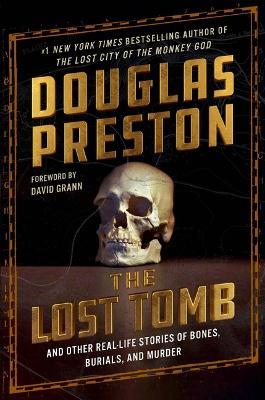 The Lost Tomb: And Other Real-Life Stories of Bones, Burials, and Murder - Douglas Preston - cover