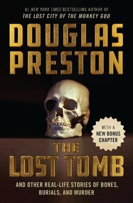 The Lost Tomb: And Other Real-Life Stories of Bones, Burials, and Murder - Douglas Preston - cover