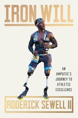 Iron Will: An Amputee's Journey to Athletic Excellence - Roderick Sewell - cover