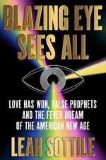 Blazing Eye Sees All: Love Has Won, False Prophets, and the Fever Dream of the American New Age