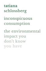 Inconspicuous Consumption: The Environmental Impact You Don't Know You Have