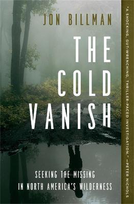 The Cold Vanish: Seeking the Missing in North America's Wildlands - Jon Billman - cover