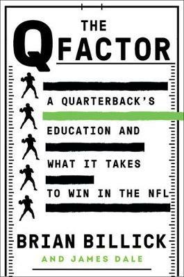 The Q Factor: The Elusive Search for the Next Great NFL Quarterback - Brian Billick,James Dale - cover