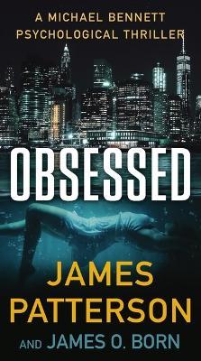Obsessed: A Michael Bennett Thriller - James Patterson,James O Born - cover