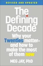 The Defining Decade (Revised): Why Your Twenties Matter--And How to Make the Most of Them Now