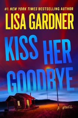 Kiss Her Goodbye: A Frankie Elkin Novel Volume 4 - Lisa Gardner - cover