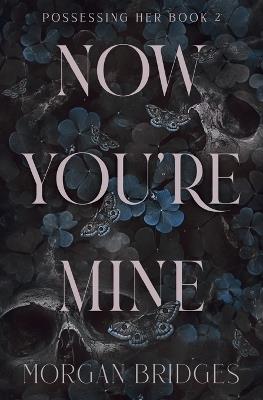 Now You're Mine: A Dark Stalker Romance - Morgan Bridges - cover