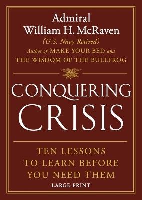 Conquering Crisis: Ten Lessons to Learn Before You Need Them - William H McRaven - cover