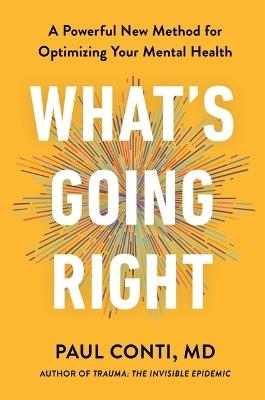 What's Going Right: A Powerful New Method for Optimizing Your Mental Health - Paul Conti - cover
