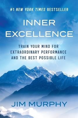Inner Excellence: Train Your Mind for Extraordinary Performance and the Best Possible Life - Jim Murphy - cover