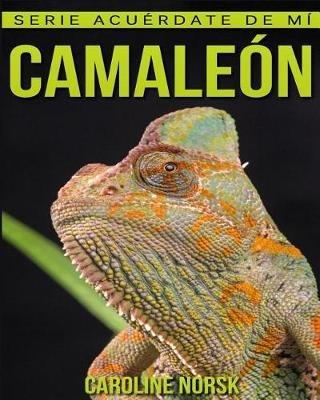 Camaleon: Libro de imagenes asombrosas y datos curiosos sobre los Camaleon para ninos - Caroline Norsk - cover