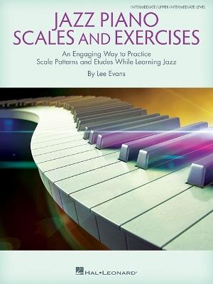 Jazz Piano Scales and Exercises: An Engaging Way to Practice Scale Patterns and Etudes While Learning Jazz - Lee Evans - cover