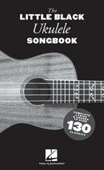 The Little Black Ukulele Songbook: Complete Lyrics & Chords to Over 130 Classics