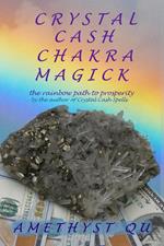 Crystal Cash Chakra Magick: The Rainbow Path to Prosperity