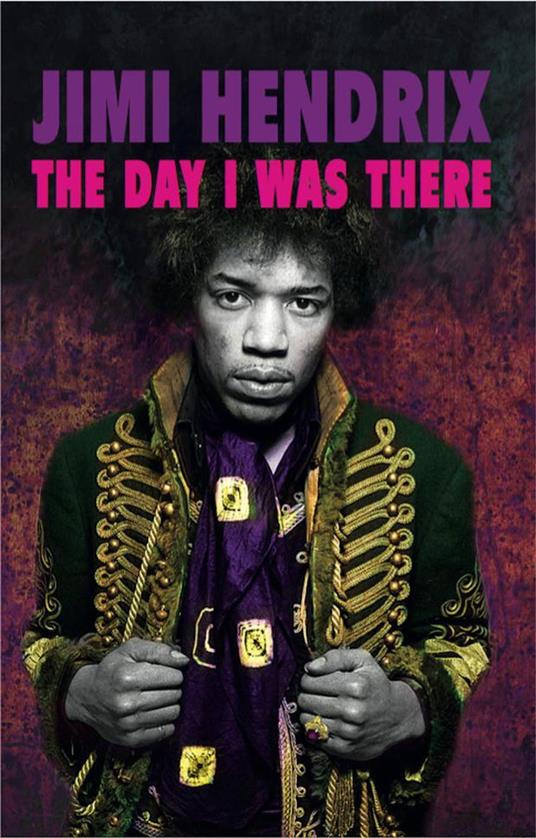 Jimi Hendrix - The Day I Was There