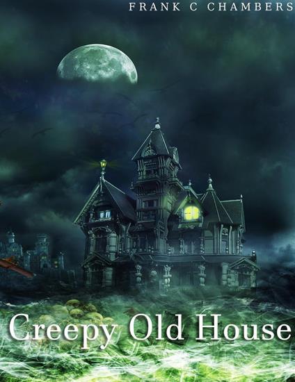 Creepy Old House - Frank C Chambers - ebook