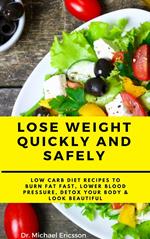 Lose Weight Quickly and Safely: Low Carb Diet Recipes to Burn Fat Fast, Lower Blood Pressure, Detox Your Body & Look Beautiful