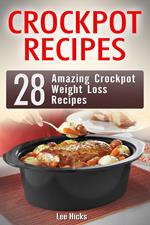 Crockpot Recipes: 28 Amazing Crockpot Weight Loss Recipes