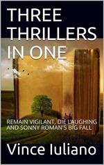 Three Thrillers (in one): Remain Vigilant, Die Laughing and Sonny Roman's Big Fall