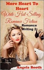 More Heart to Heart: Write Hot-Selling Romance Fiction