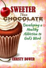 Sweeter Than Chocolate: Developing a Healthy Addiction to God's Word